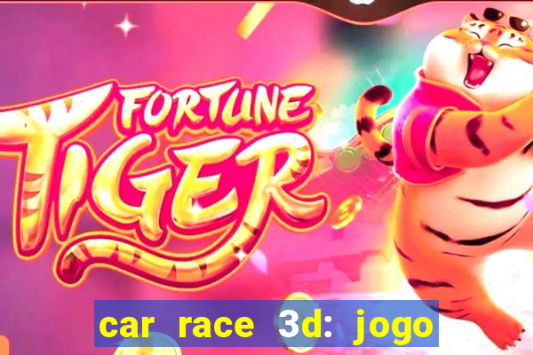 car race 3d: jogo de carros